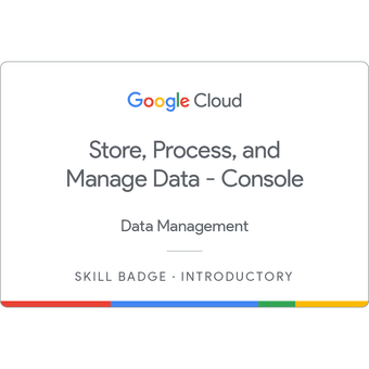 Store, Process, and Manage Data on Google Cloud - Console Skill Badge